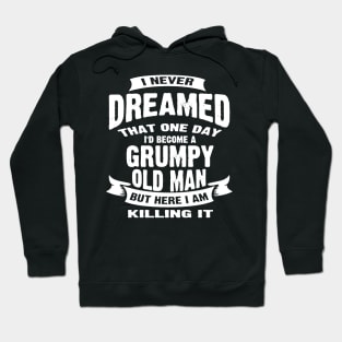 Never Dreamed That Id Become A Grumpy Hoodie